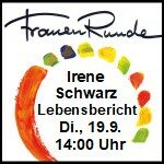 Frauen Runde - Lebensbericht von Irene Schwarz, am Di., 19.09. - 14:00 Uhr